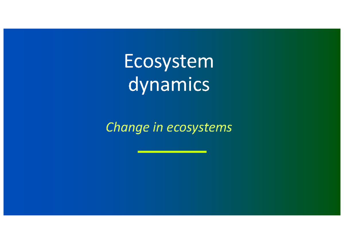 Change in Ecosystems: Dynamics, Succession & Human Impact - Studocu
