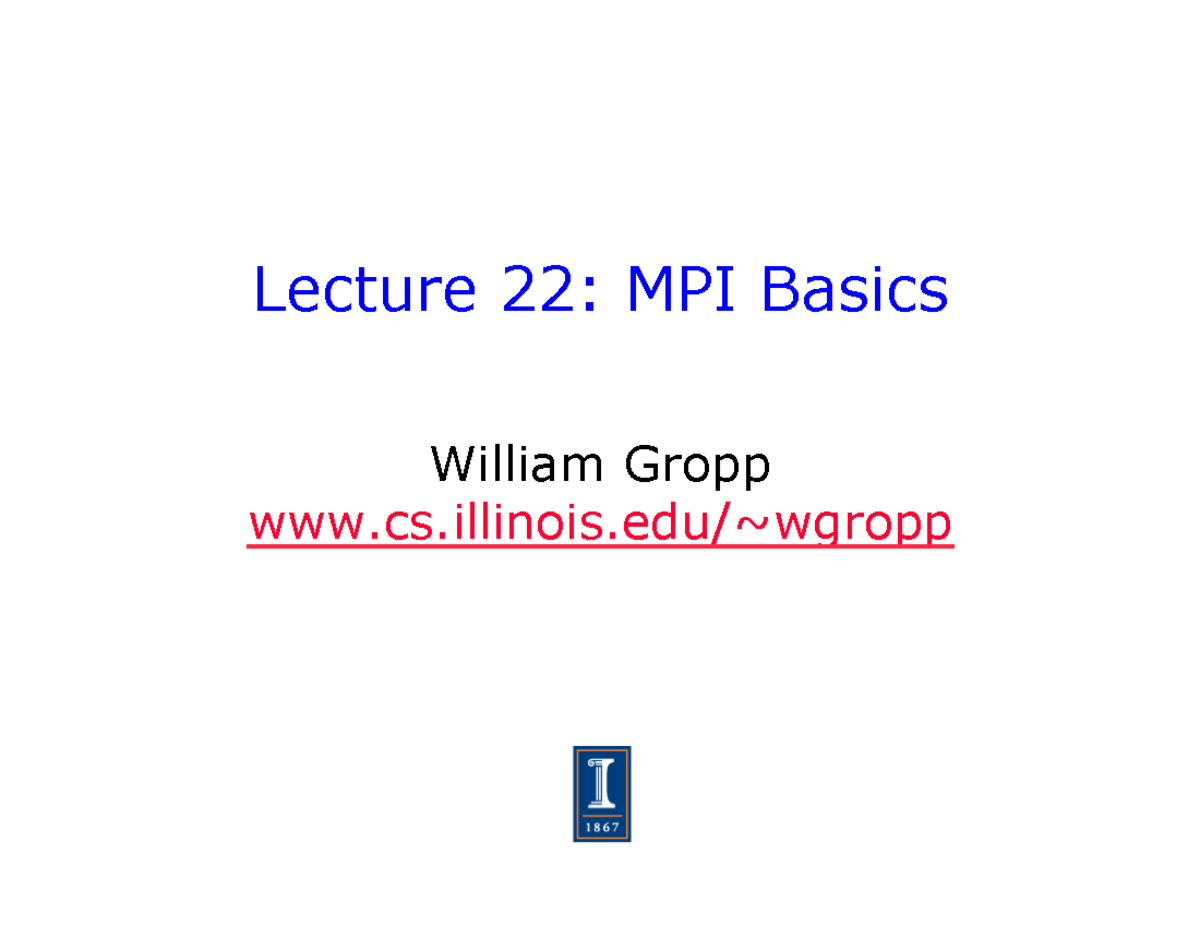 Lecture 22 - mpi notes - Lecture 22: MPI Basics William Gropp cs ...