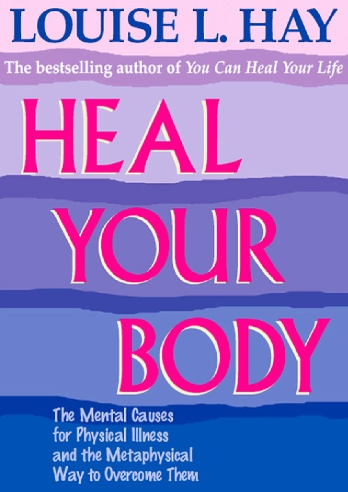 LOUISE L. HAY HEAL YOUR BODY: Mental Causes of Illness & Healing - Studocu