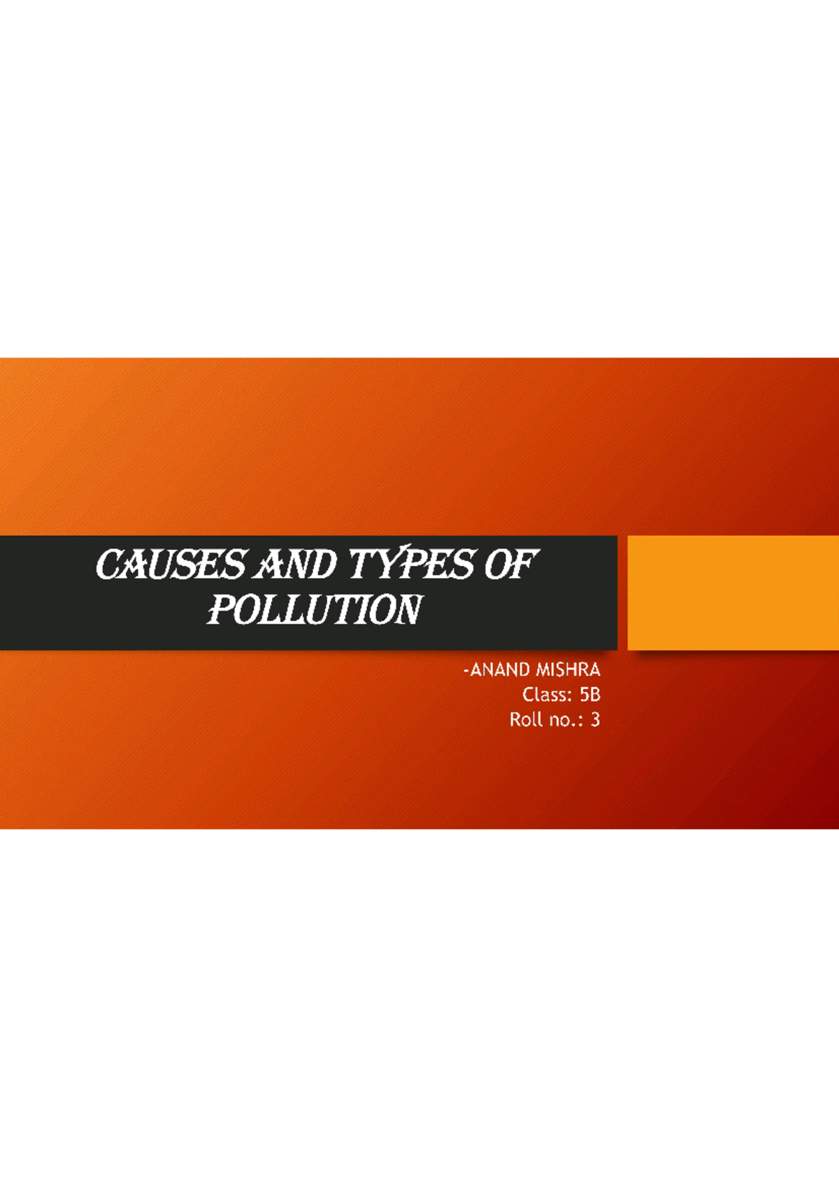 Causes AND Types OF Pollution - CAUSES AND TYPES OF POLLUTION MISHRA ...