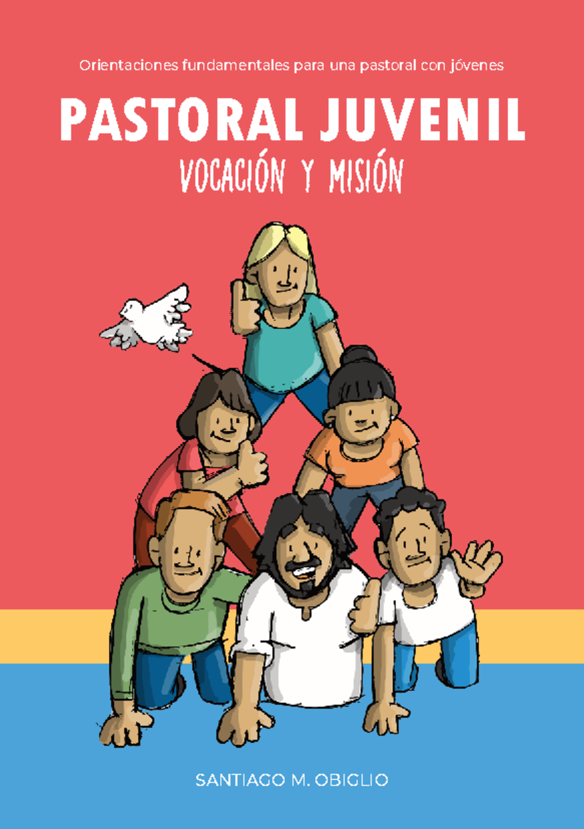 Orientaciones Fundamentales para la Pastoral Juvenil PASTORAL JUVENIL ...