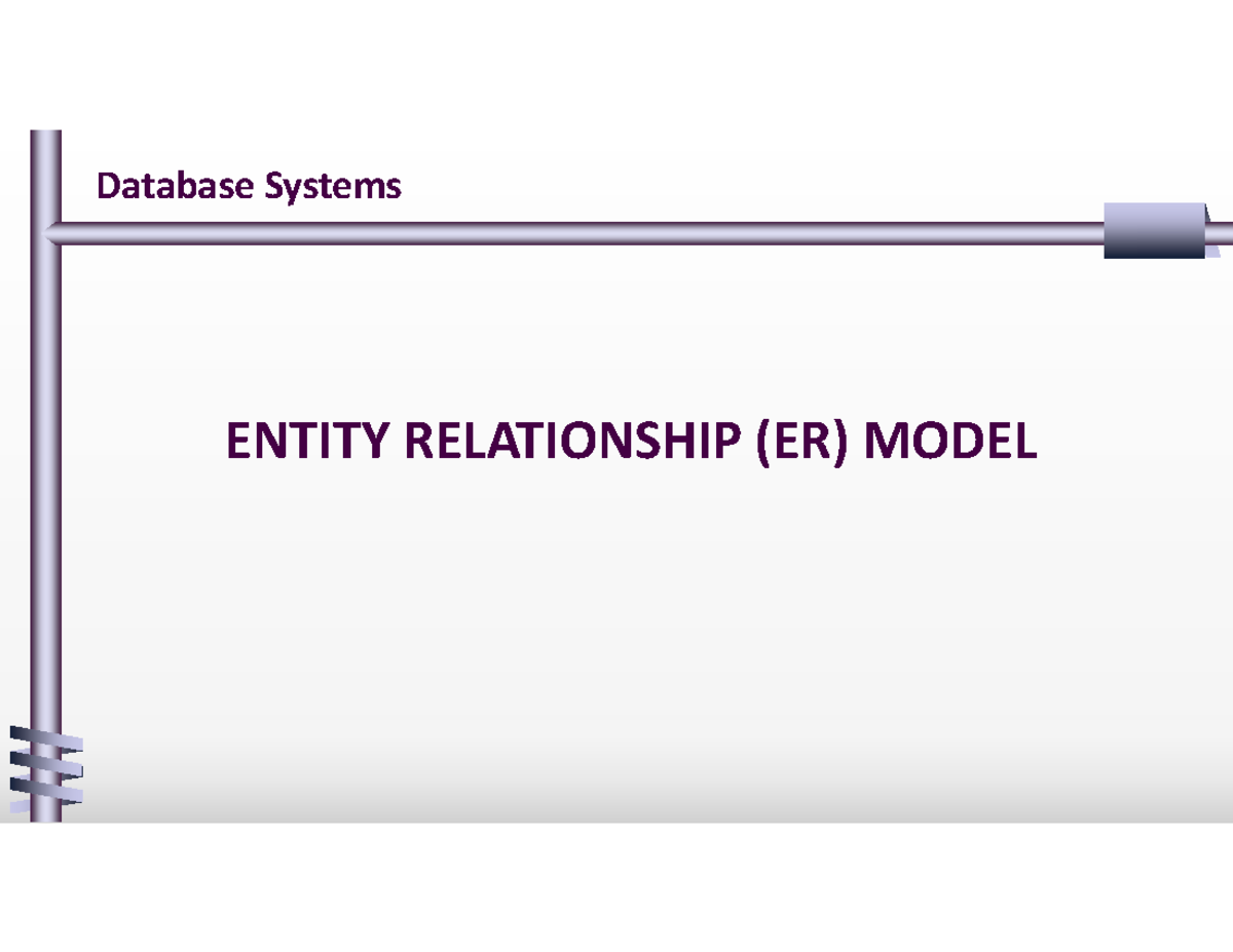 4.Entity-Relationship - Database Systems ENTITY RELATIONSHIP (ER) MODEL ...