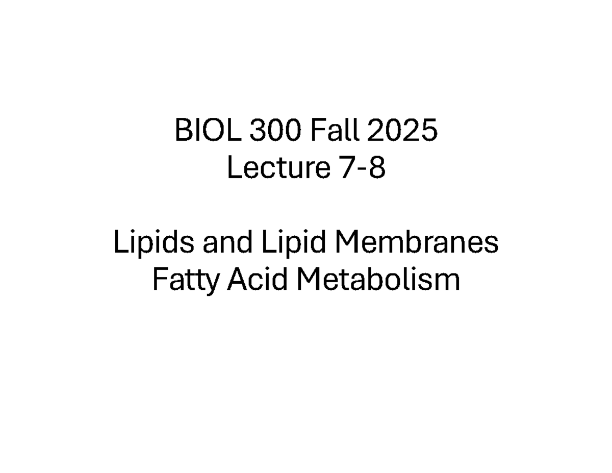 BIOL 300 Fall 2025 Lecture 7-8: Lipids, Membranes & Fatty Acid ...
