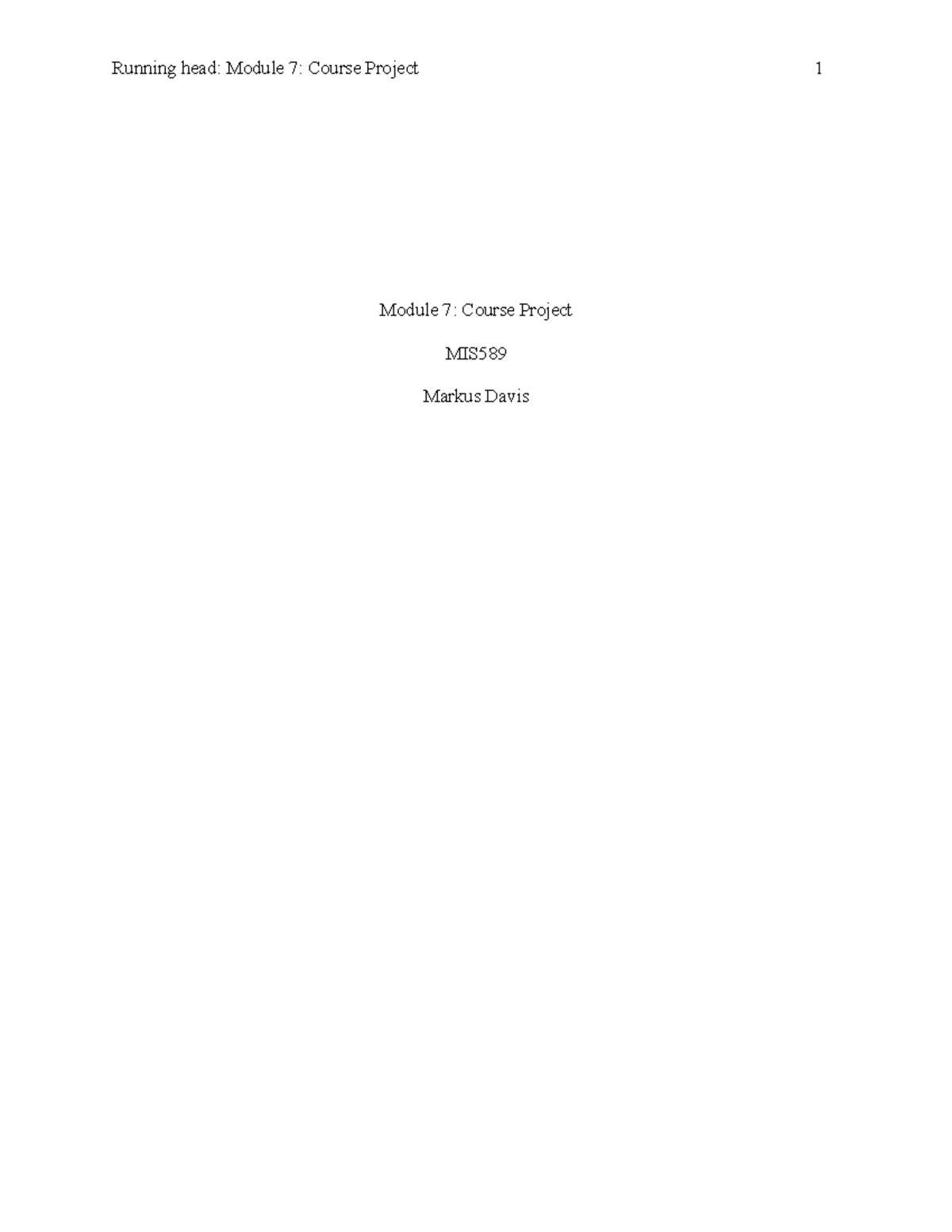 Module 7 - MIS589 - Running head: Module 7: Course Project 1 Module 7 ...