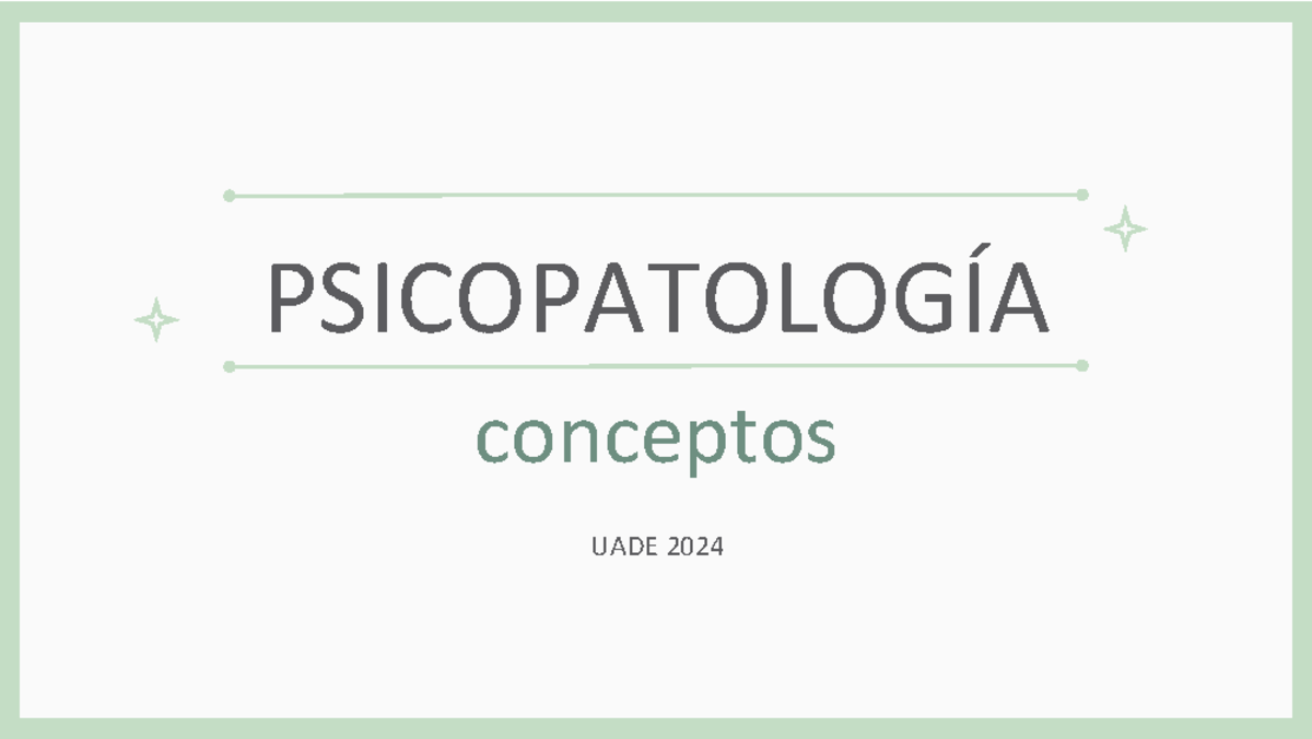 Conceptos psicopatologia - clse 2 - PSICOPATOLOGÍA conceptos UADE 2024 ...