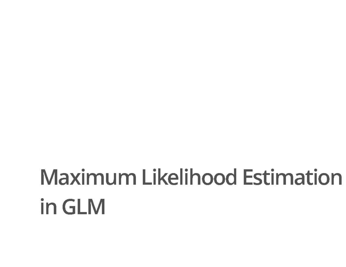 Maximum Likelihood Estimation in GLM - Course Code GLM-1 - Studocu