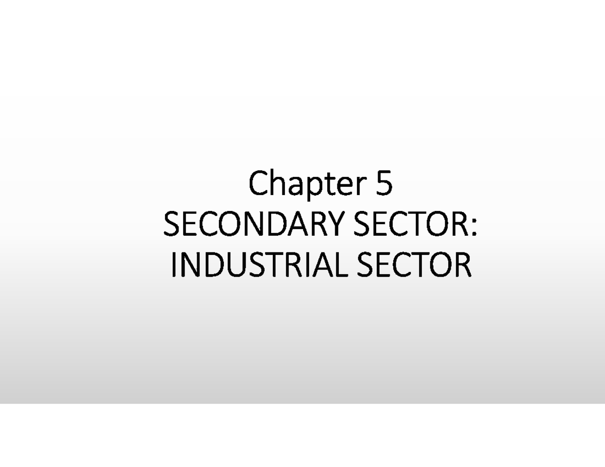 CH 5 Secondary Sector: Industrial Development and Challenges - Studocu