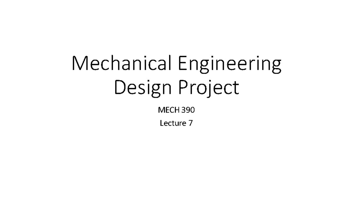 Lecture 7: Mechanical Engineering Design Project MECH 390 - CPM ...