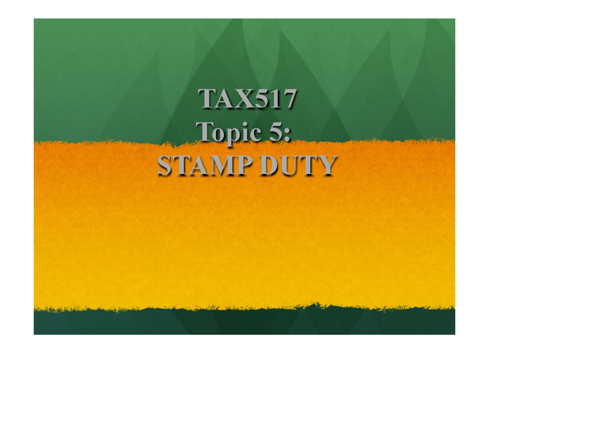 Topic 5 - Stamp Duty Overview and Guide - TAX517 - Studocu