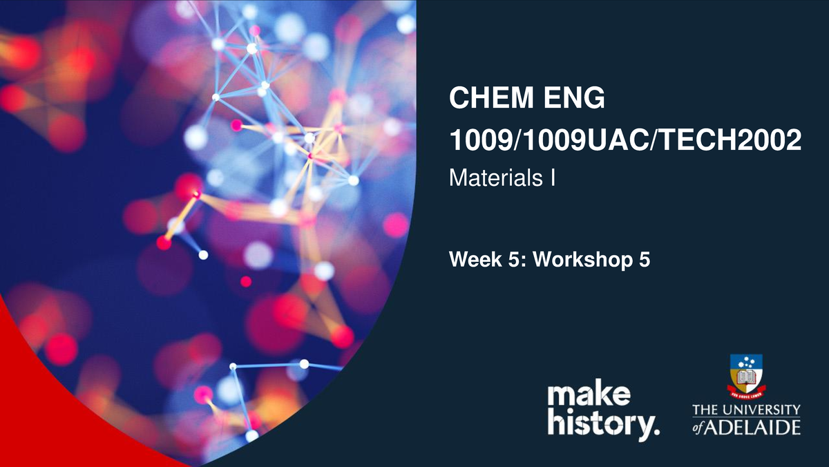 Workshop 5 - CHEM ENG 1009/1009UAC/TECH Materials I Week 5: Workshop 5 ...