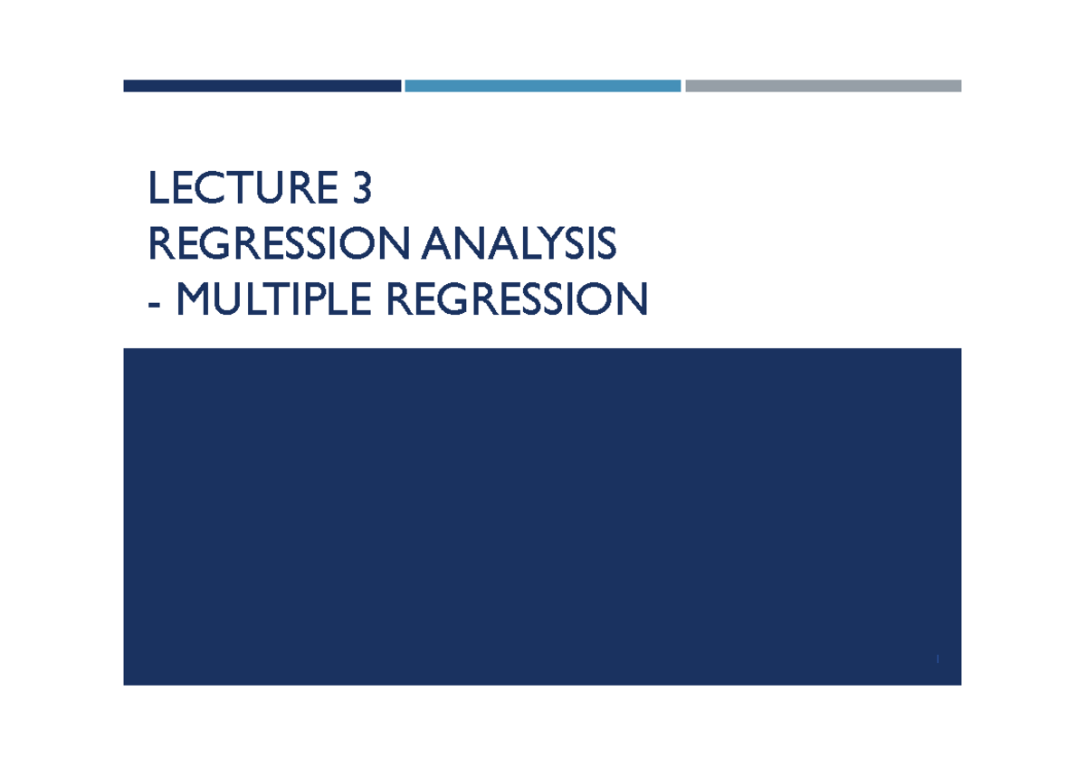 Lecture 3 notes - LECTURE 3 REGRESSION ANALYSIS - MULTIPLE REGRESSION ...