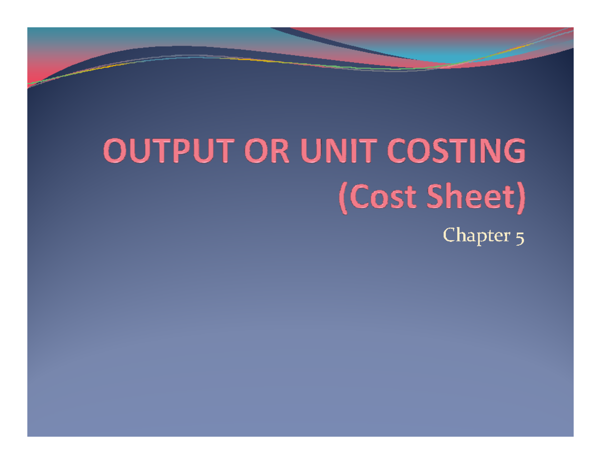 Cost Accounting Notes - Chapter OUTPUT COSTING Output costing (or unit ...