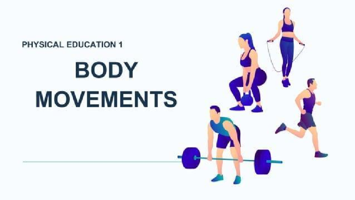 PHYSICAL EDUCATION 1: Body Movements & Biomechanics Overview - Studocu