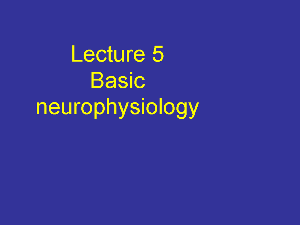 Lecture 5: Basic Neurophysiology and Drug Interaction Effects - Studocu