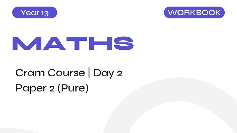 Y13 Maths Cram Course Day 2 Paper 2 (Pure) Study Notes - Studocu