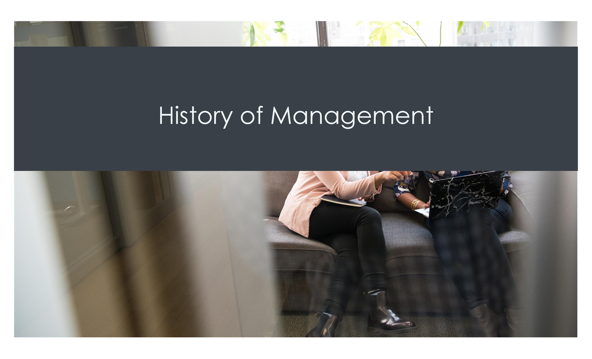 Week 4 & 5 - Management Basics Notes 2 - History - History of ...