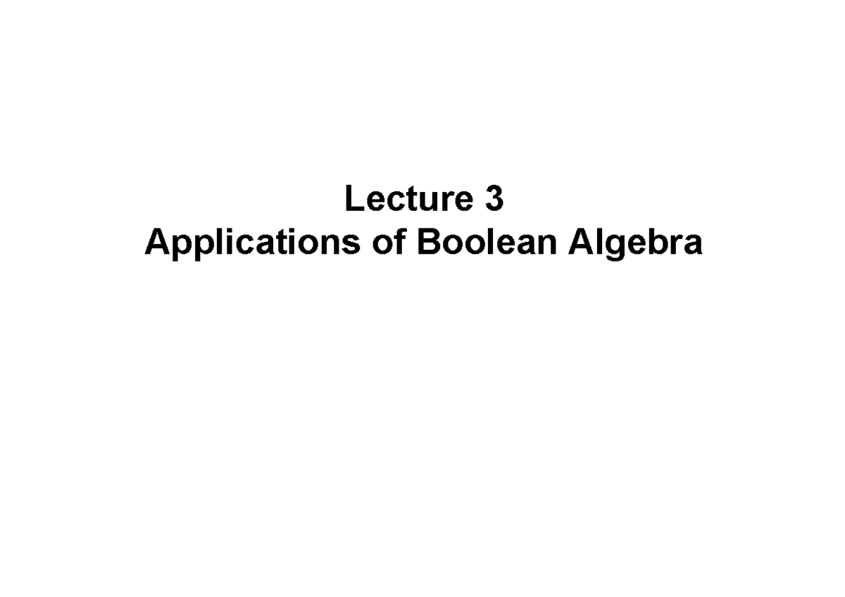 Lecture 3 DLC - Lecture 3 Applications of Boolean Algebra Application ...