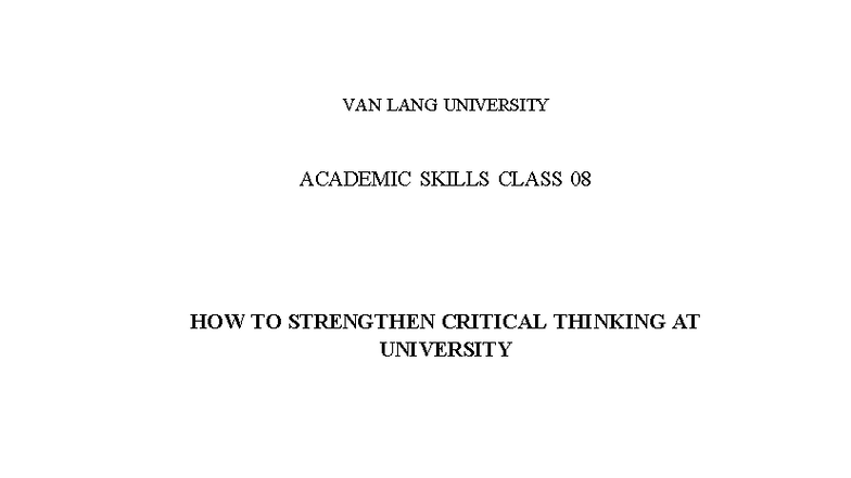 VLU ACADEMIC SKILLS CLASS 08: STRENGTHENING CRITICAL THINKING ESSAY ...