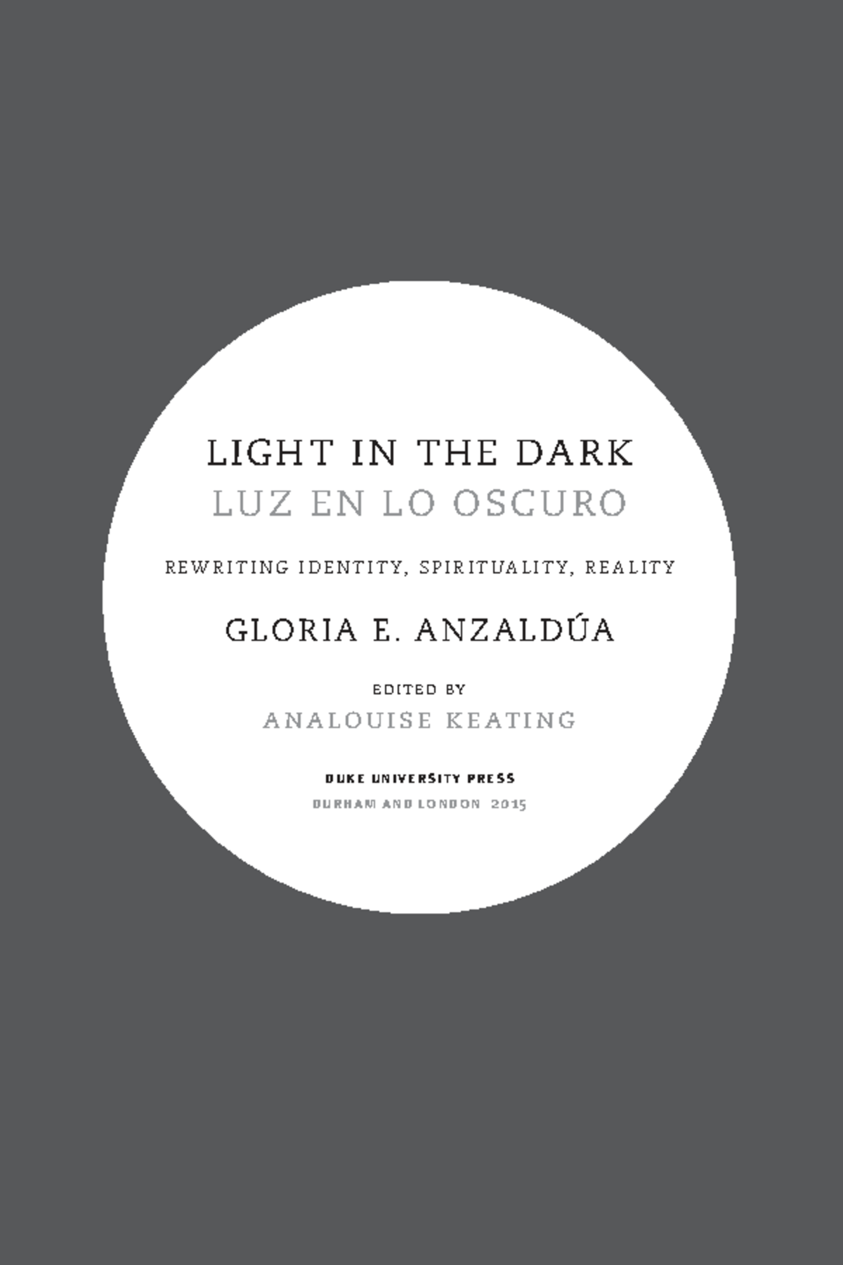Light in the Dark: Rewriting Identity and Spirituality in Anzaldúa's ...