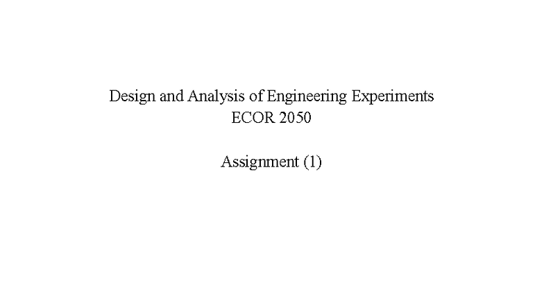 Design and Analysis of Engineering Experiments ECOR 2050 Assignment 1 ...