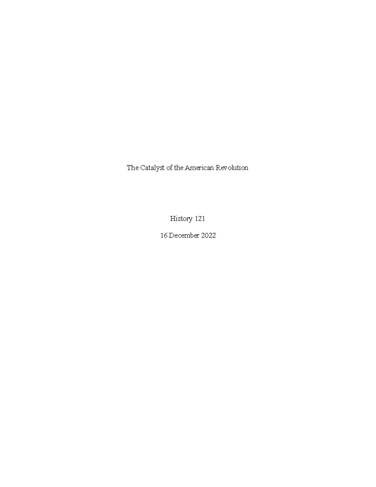 The Catalyst of the American Revolution - Final Paper - HIS 121 - Studocu