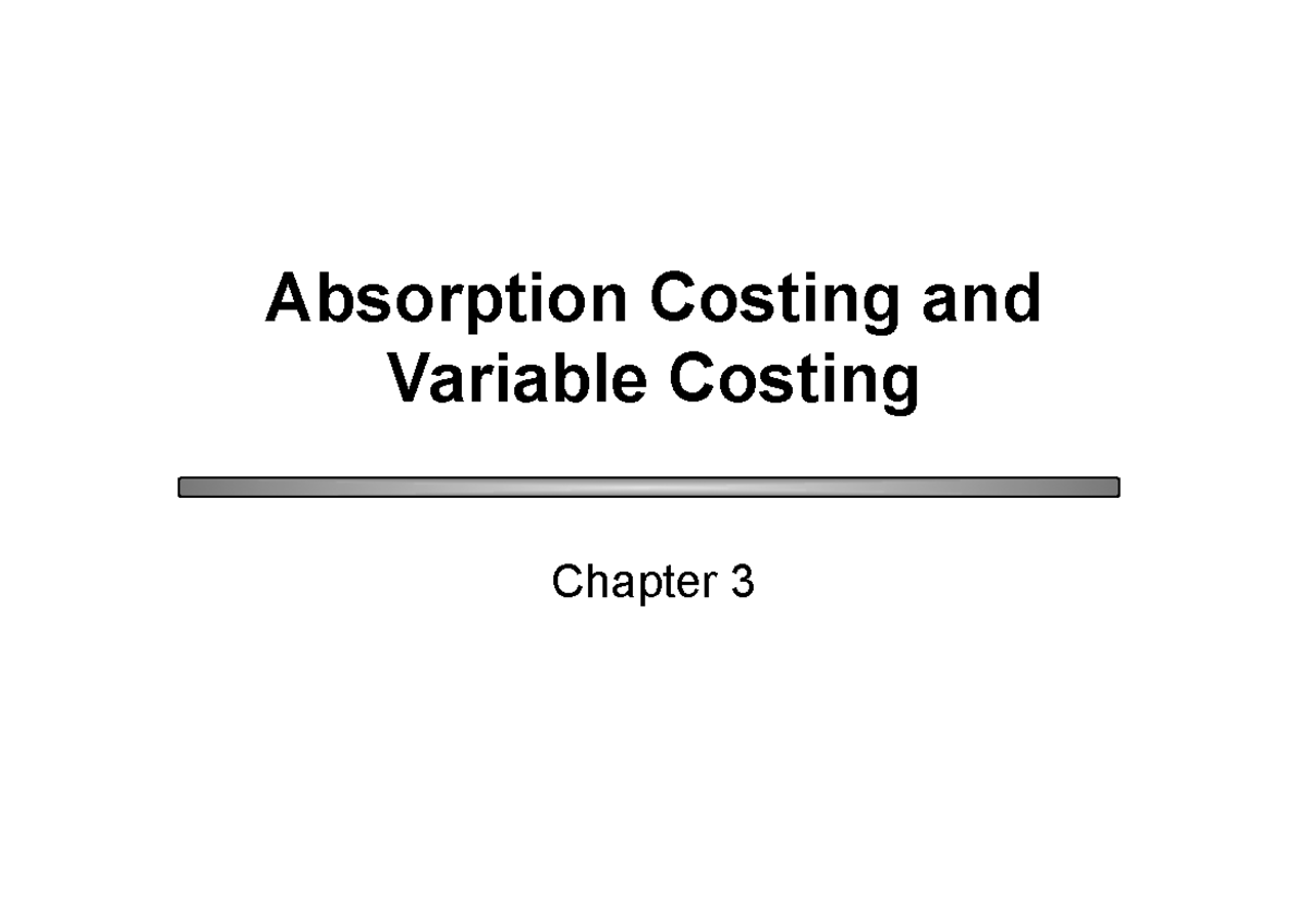 Chapter 03 - Chapter 3 Absorption Costing and Variable Costing Learning ...
