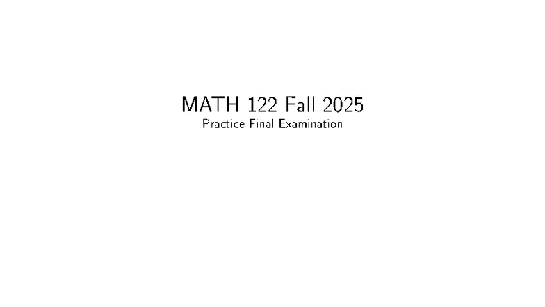 MATH 122 Fall 2025 Practice Final Exam Guidelines and Problems - Studocu