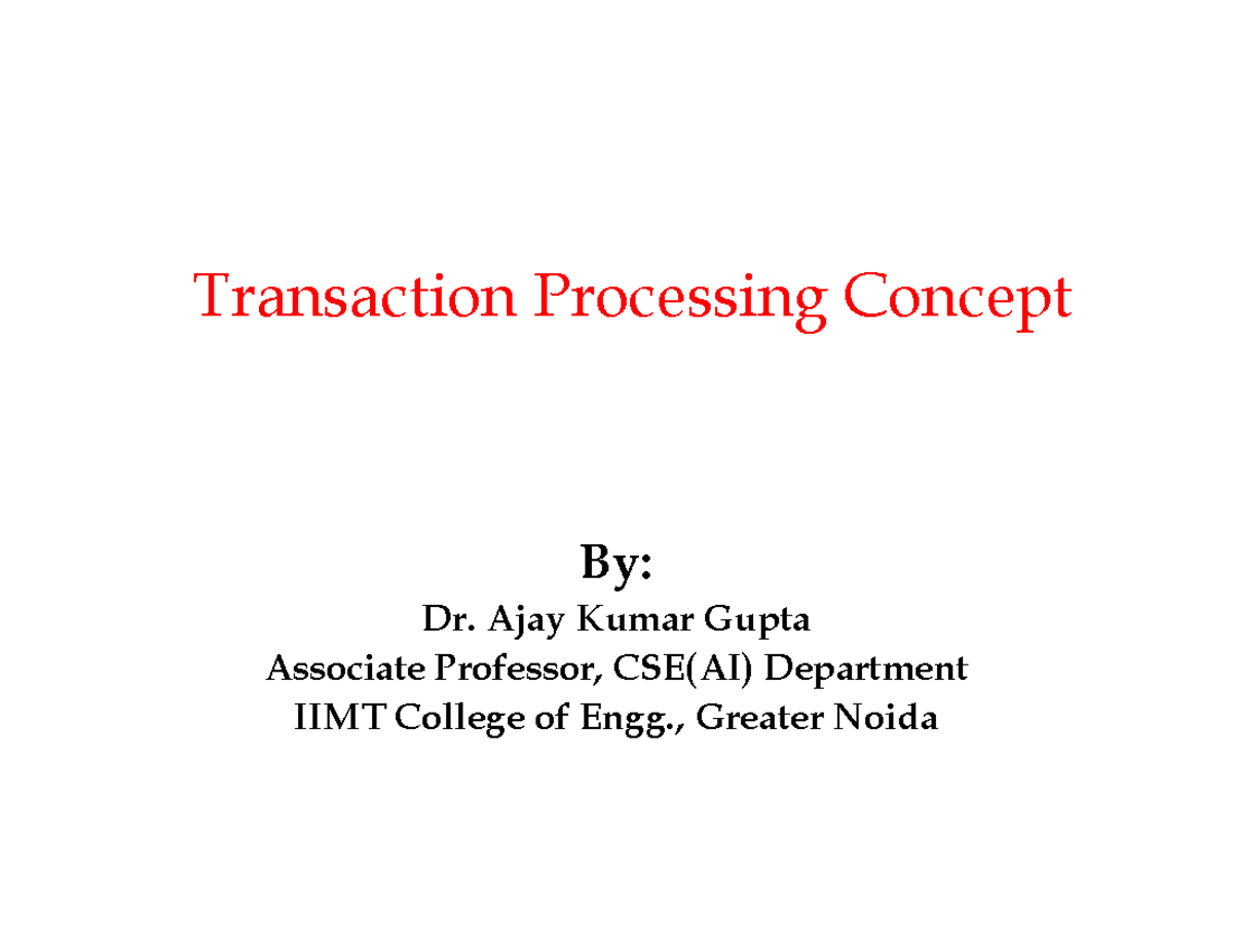 DBMS 5 (4th Unit) Updated - Transaction Processing Concept By: Dr. Ajay ...