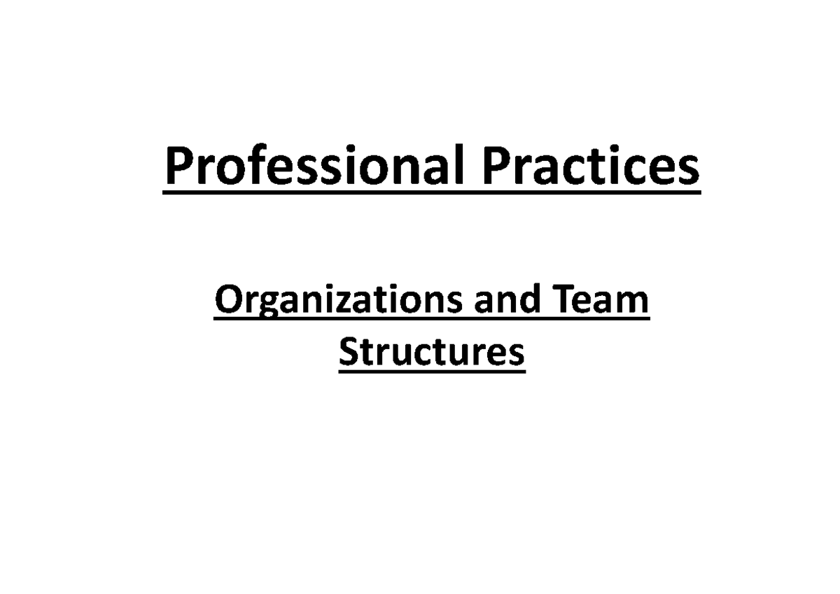 Professional Practices: Org & Team Structures (080223 Week 13) - Studocu