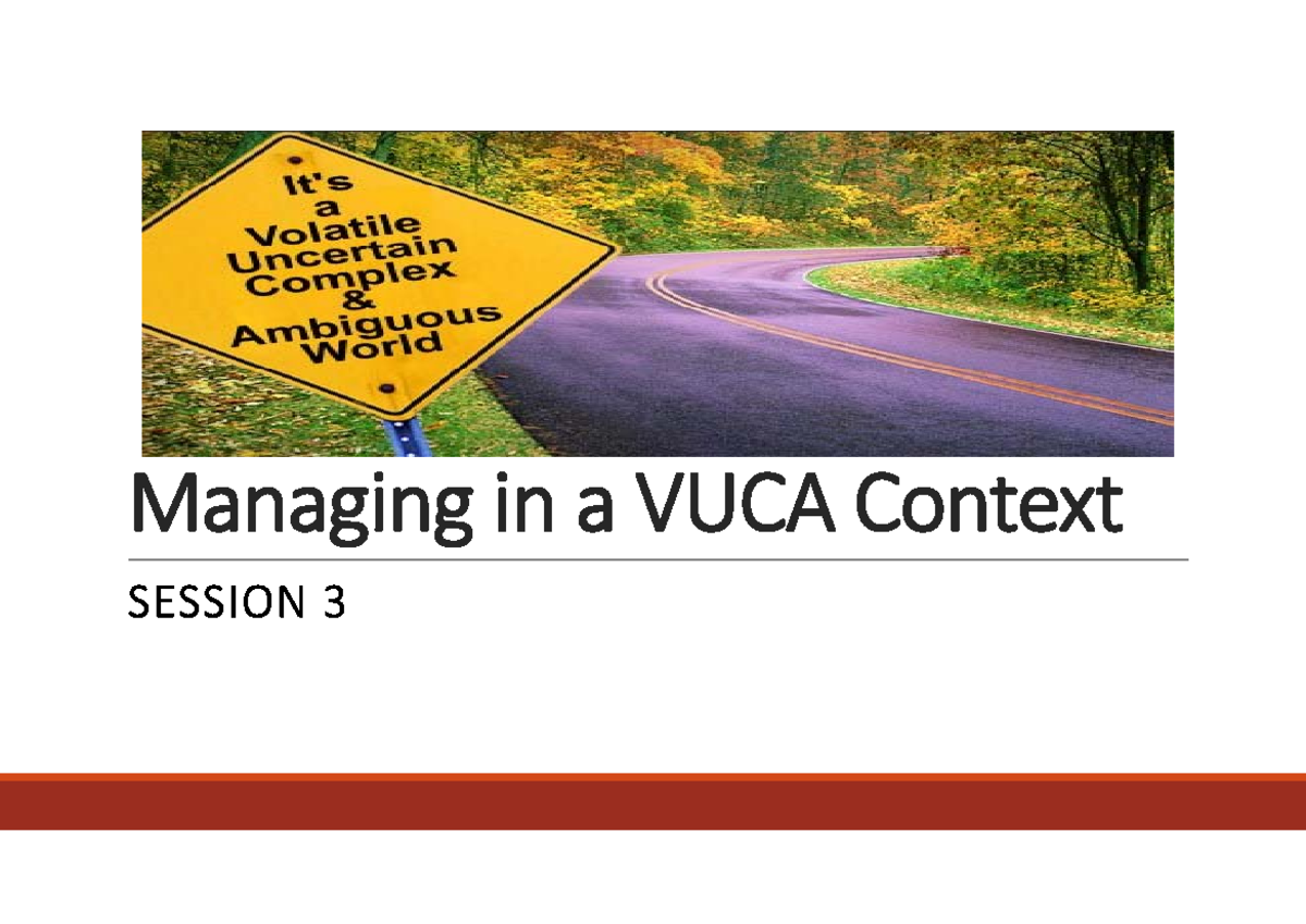 Session 3 - Lecture Notes: Managing in a VUCA Context - Studocu