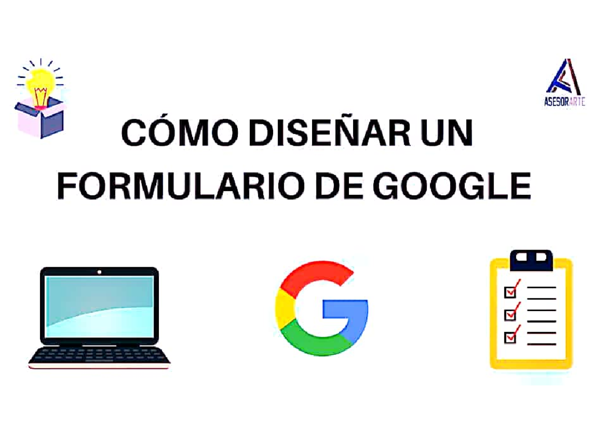 Guía Práctica para Diseñar Formularios de Google: ASESORARIE - Studocu