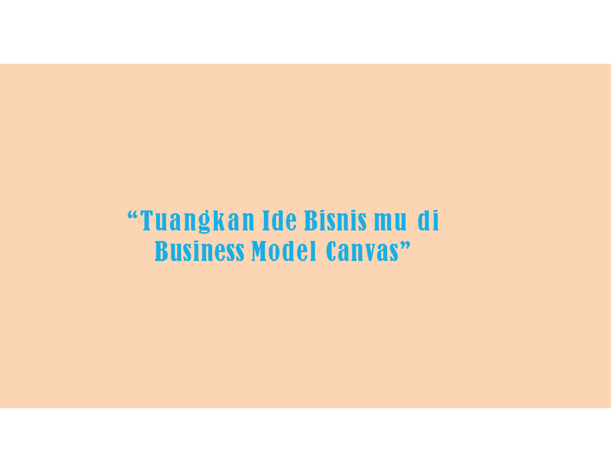 Memahami Business Model Canvas (BMC) untuk Ide Bisnis Anda - Studocu